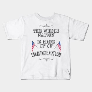 Statement: The whole nation is made up of immigrants! Kids T-Shirt